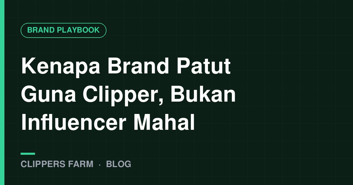 Kenapa Brand Patut Guna Clipper, Bukan Influencer Mahal